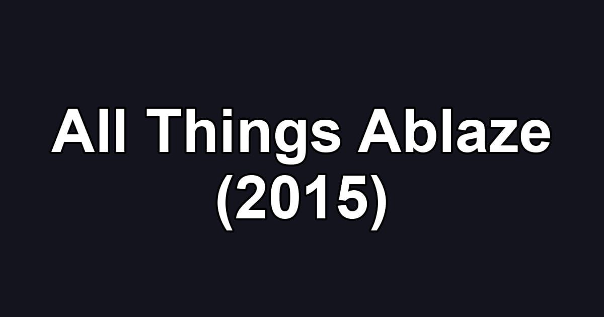 All Things Ablaze (2015)