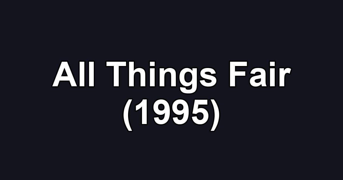 All Things Fair (1995)