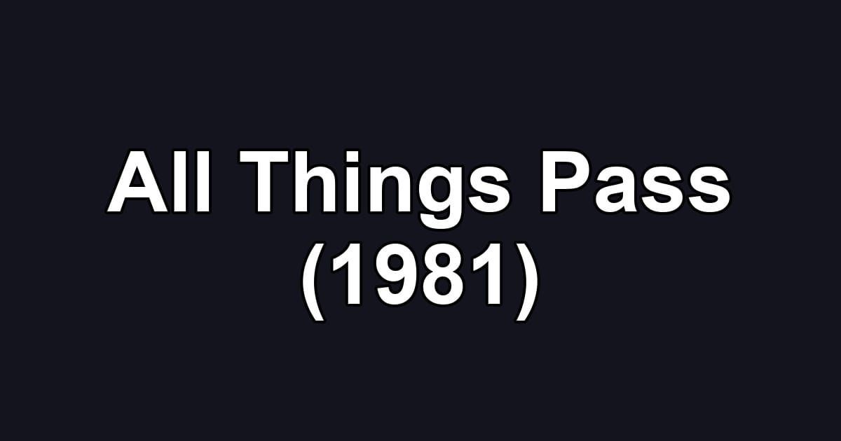 All Things Pass (1981)