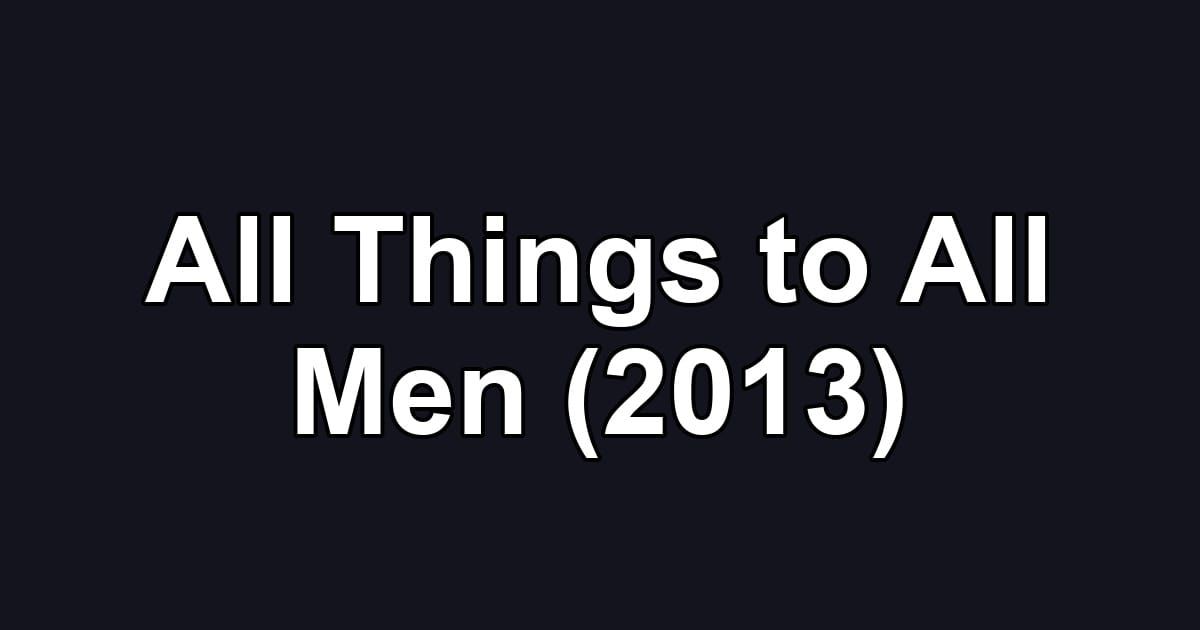All Things to All Men (2013)