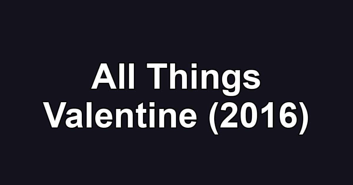 All Things Valentine (2016)