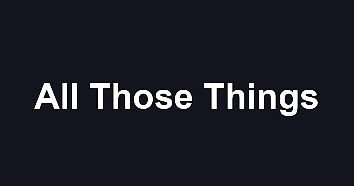 All Those Things