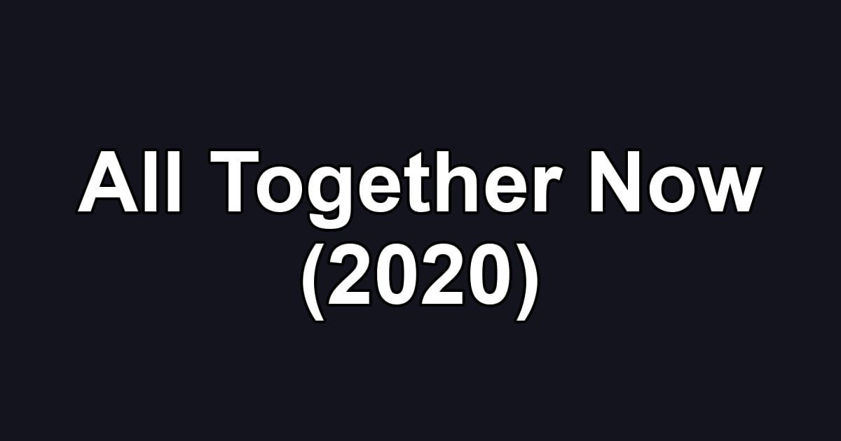 All Together Now (2020)