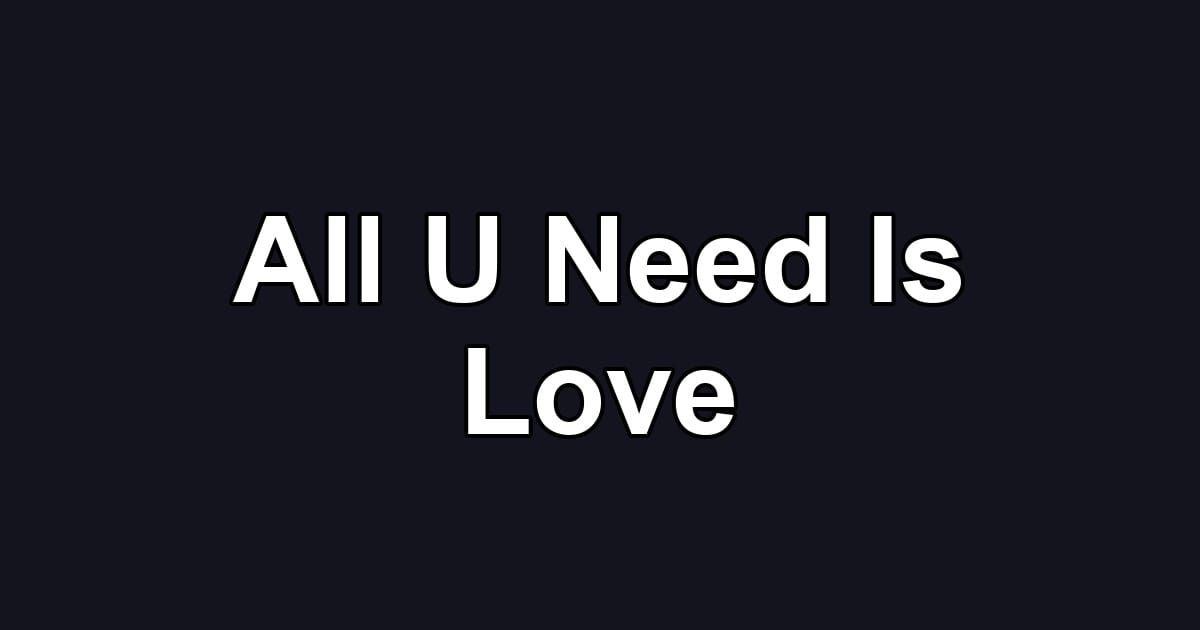 All U Need Is Love