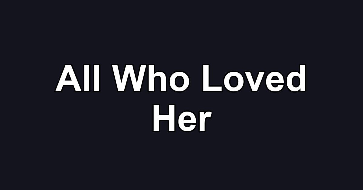 All Who Loved Her