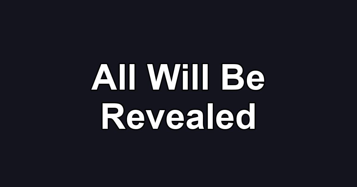 All Will Be Revealed