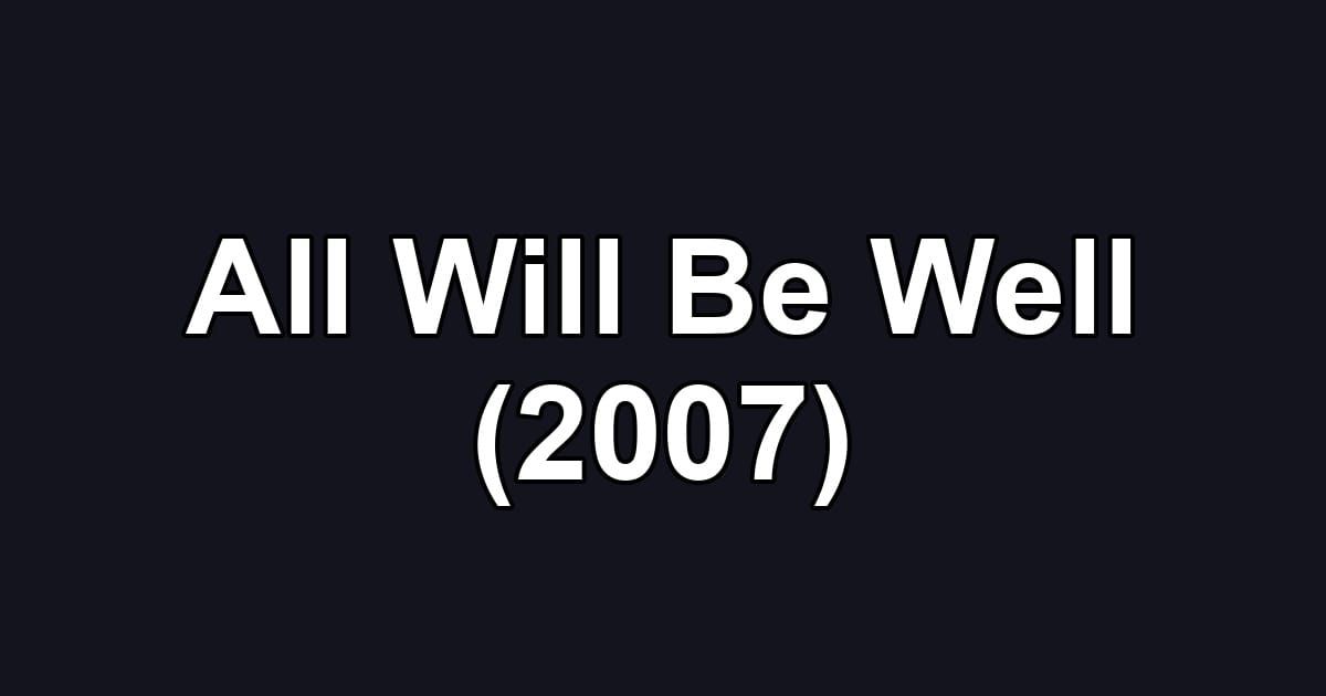 All Will Be Well (2007)