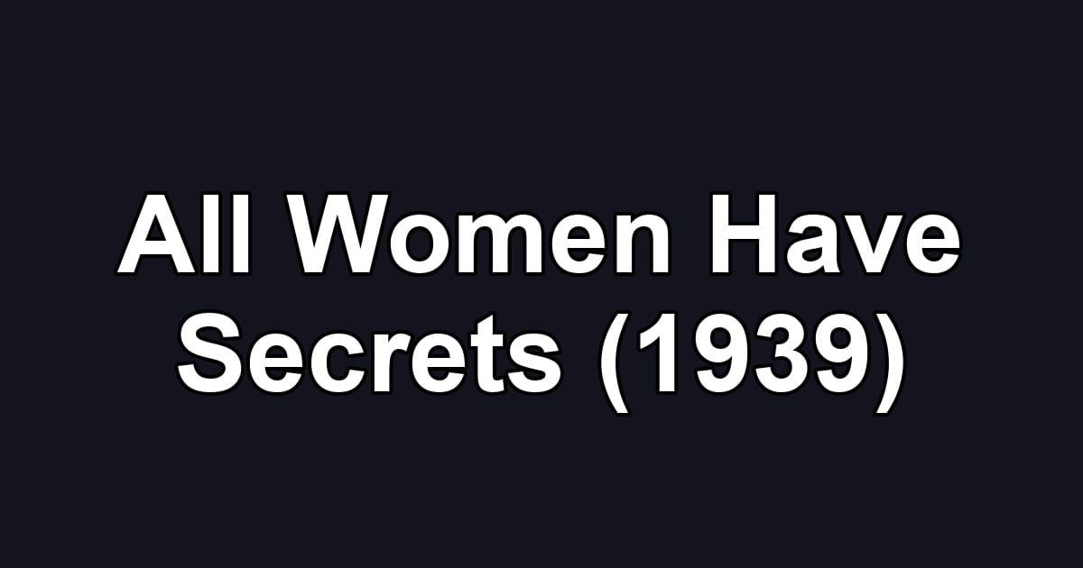 All Women Have Secrets (1939)