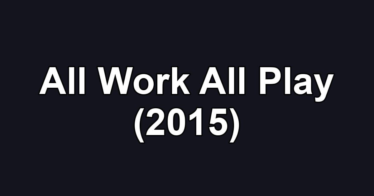 All Work All Play (2015)