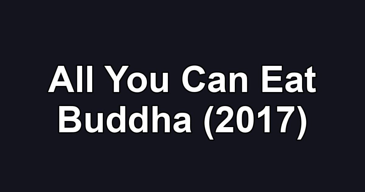 All You Can Eat Buddha (2017)