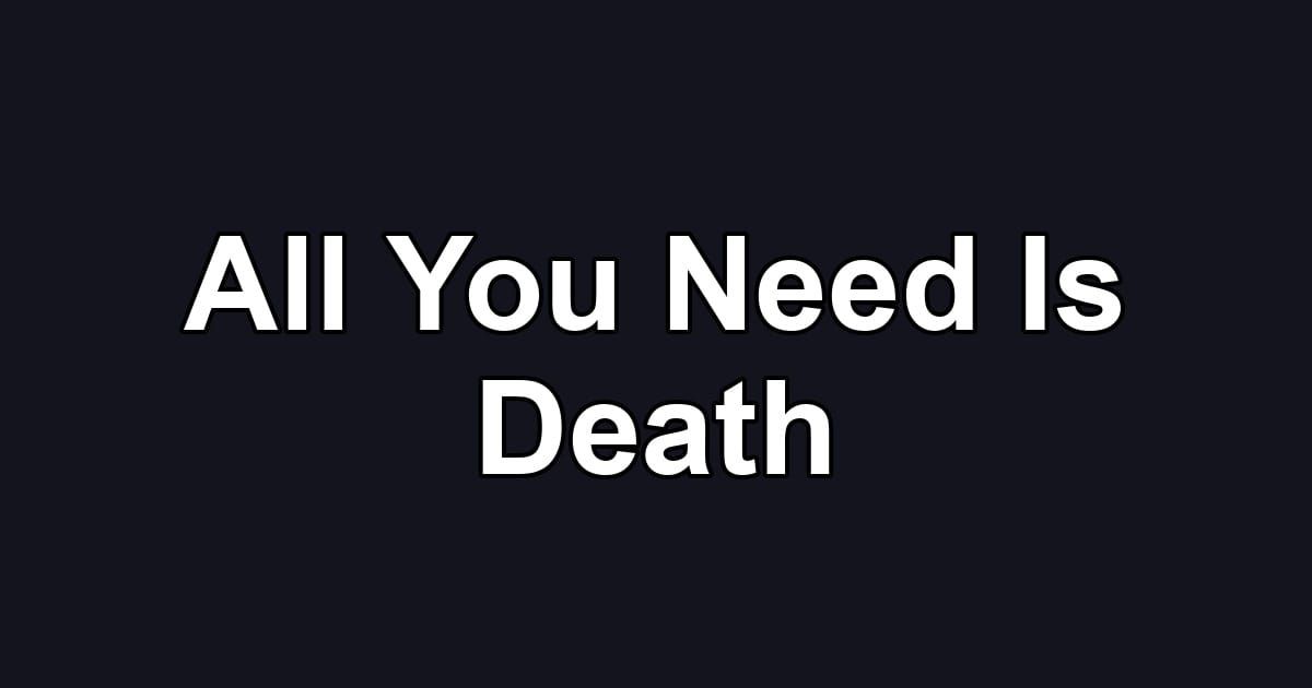 All You Need Is Death