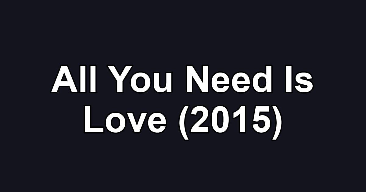 All You Need Is Love (2015)