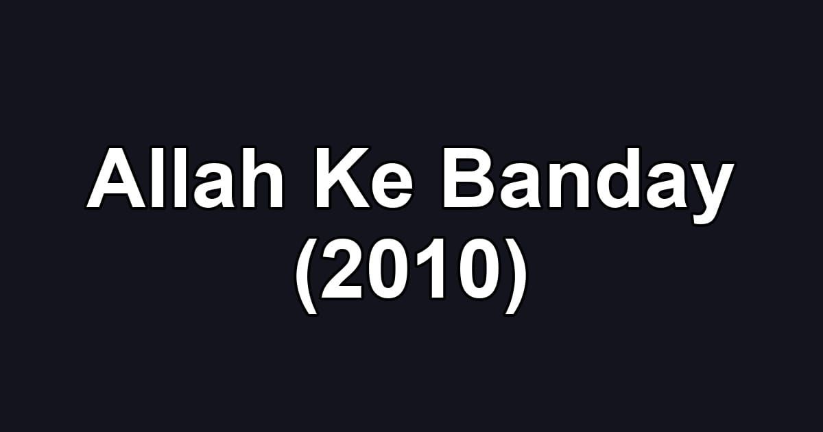 Allah Ke Banday (2010)