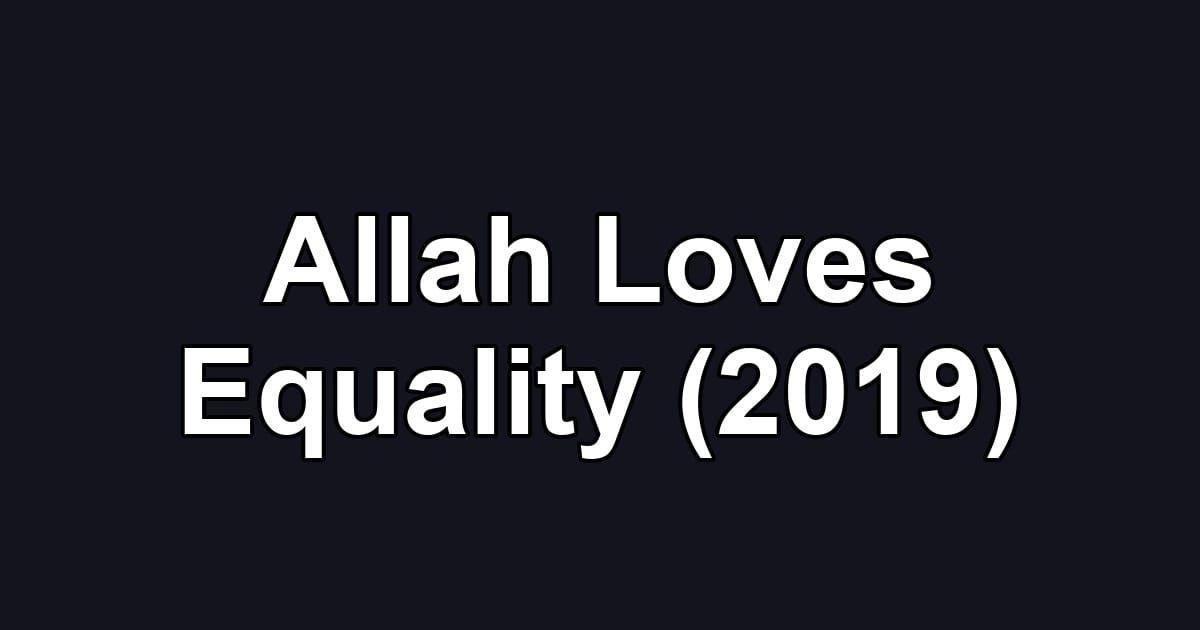 Allah Loves Equality (2019)