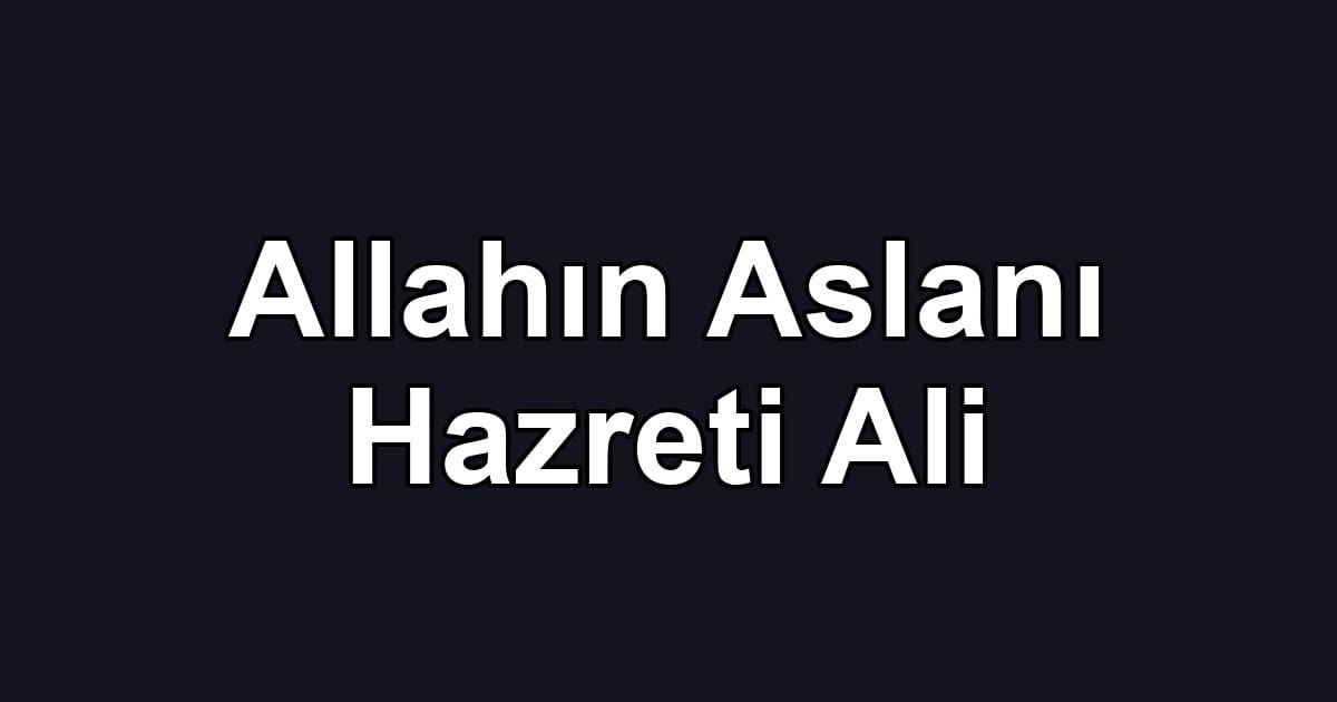 Allahın Aslanı Hazreti Ali