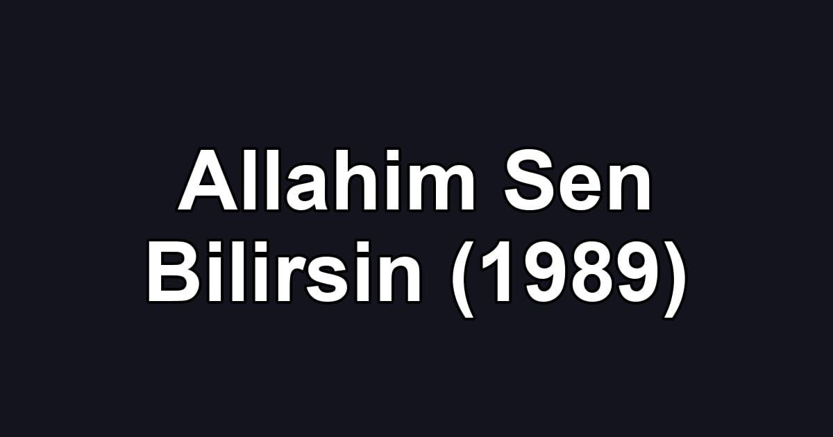 Allahim Sen Bilirsin (1989)