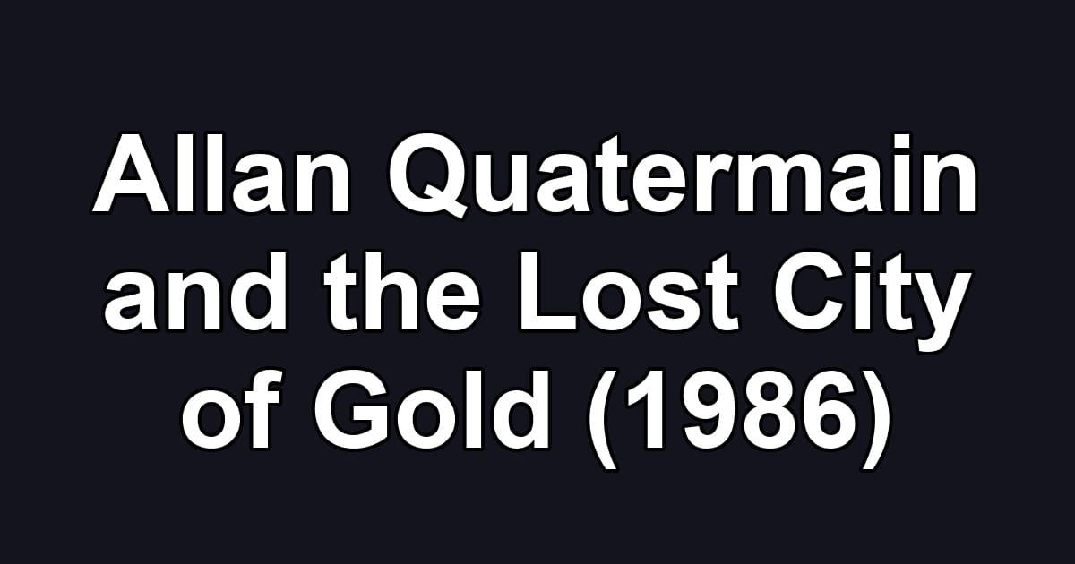 Allan Quatermain and the Lost City of Gold (1986)