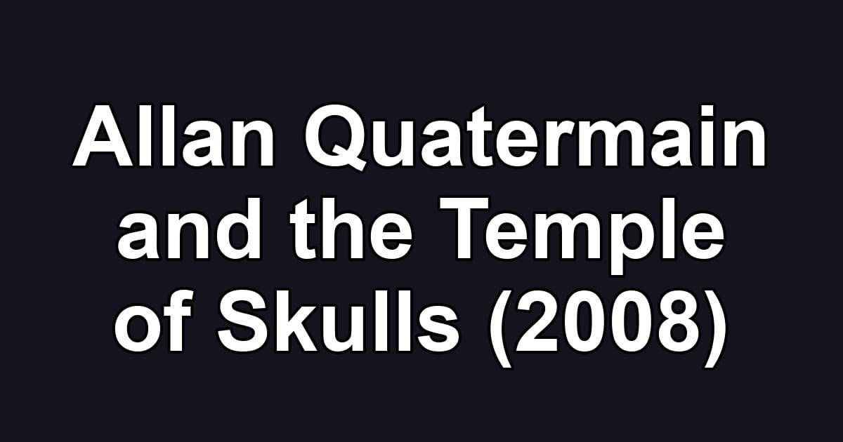 Allan Quatermain and the Temple of Skulls (2008)