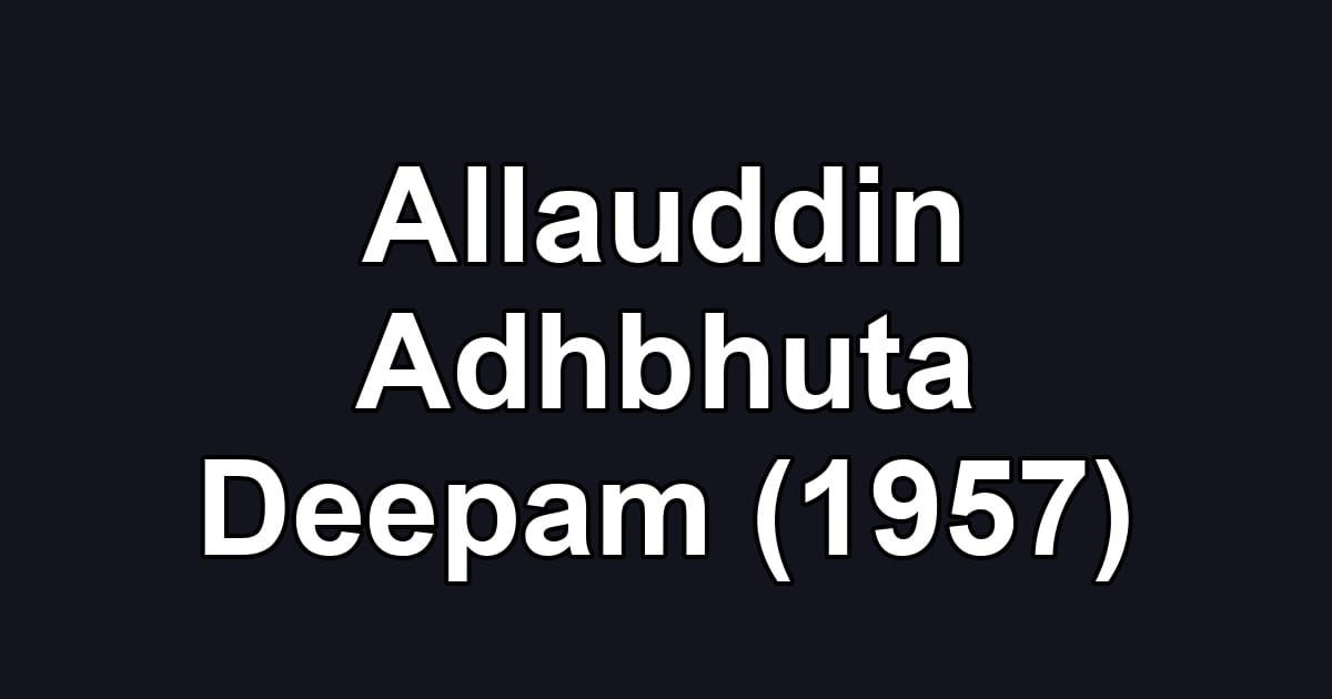 Allauddin Adhbhuta Deepam (1957)