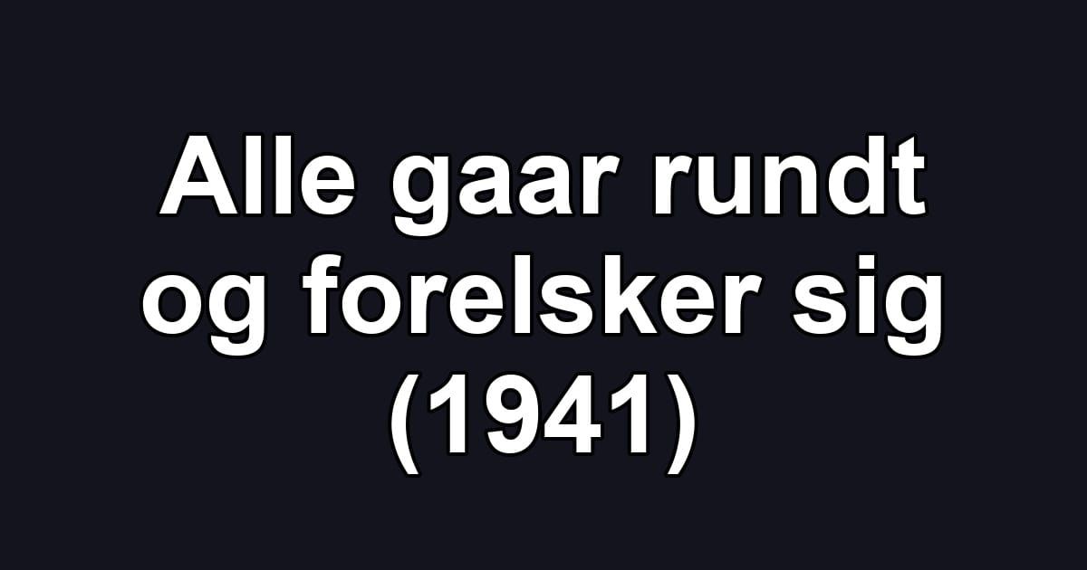 Alle gaar rundt og forelsker sig (1941)