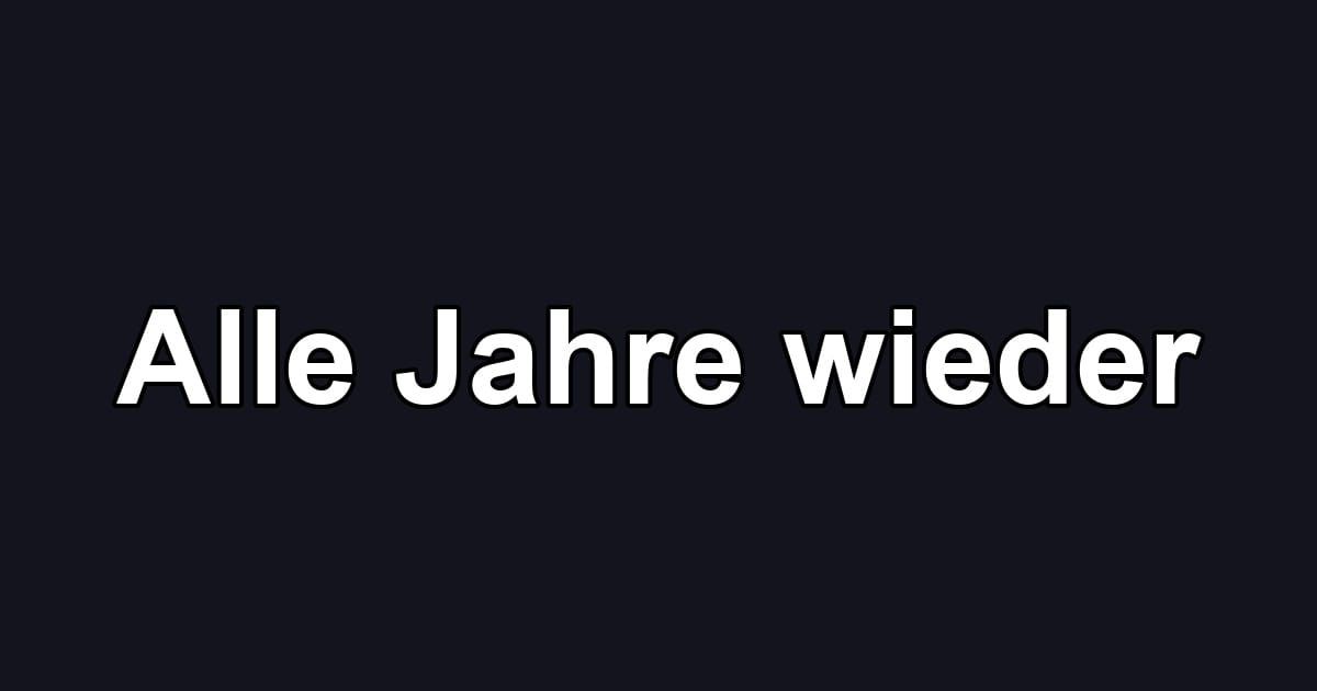 Alle Jahre wieder