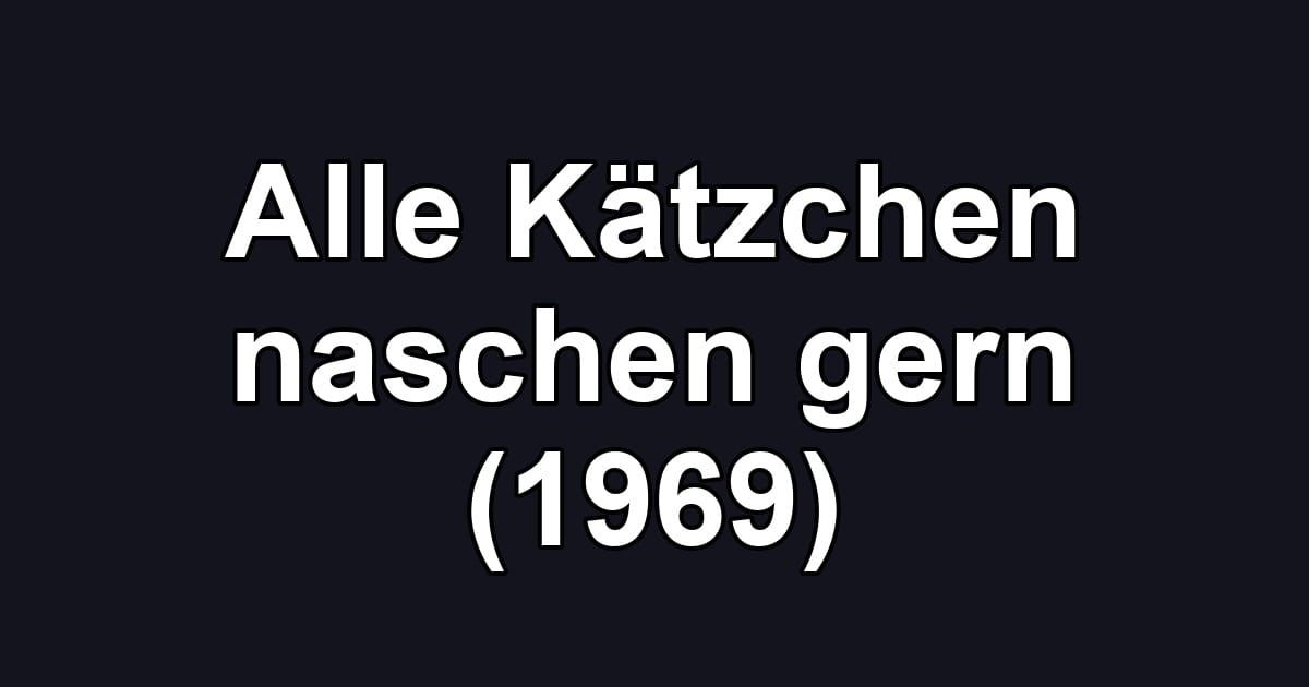 Alle Kätzchen naschen gern (1969)
