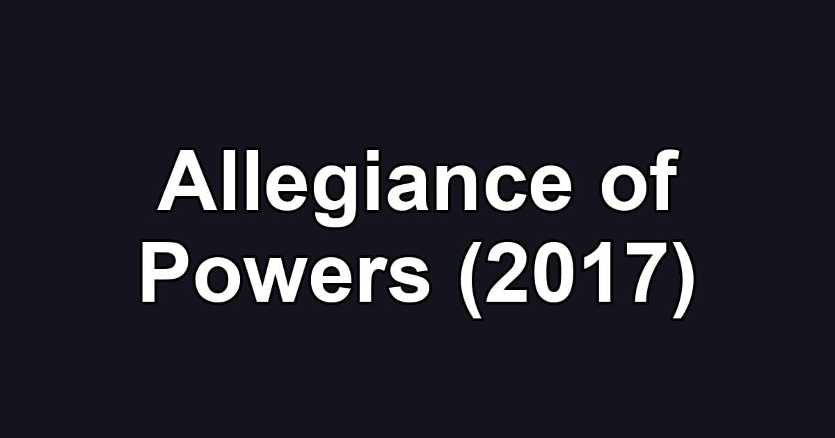 Allegiance of Powers (2017)