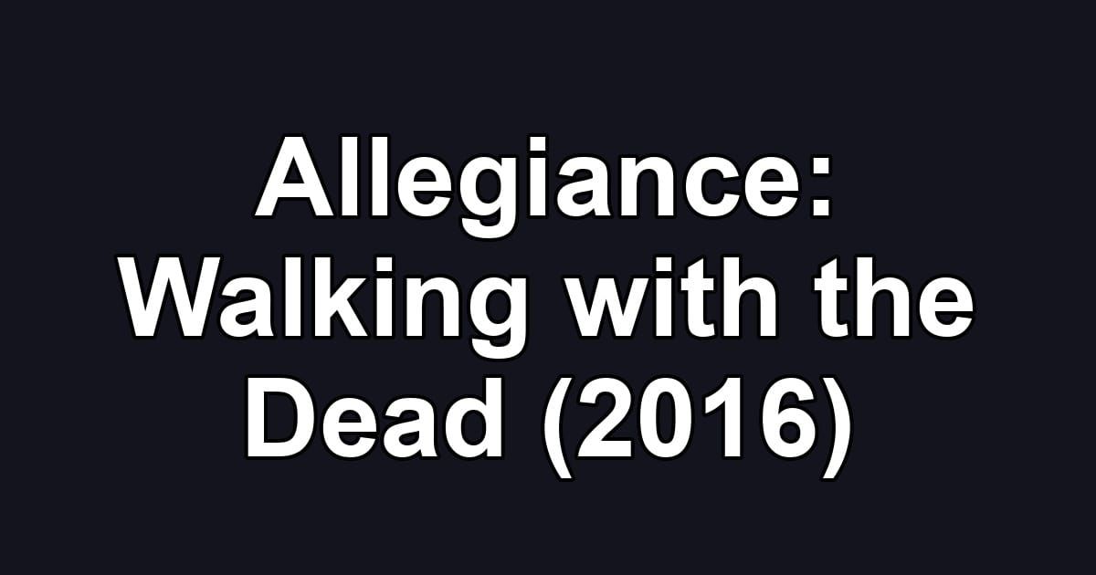 Allegiance: Walking with the Dead (2016)