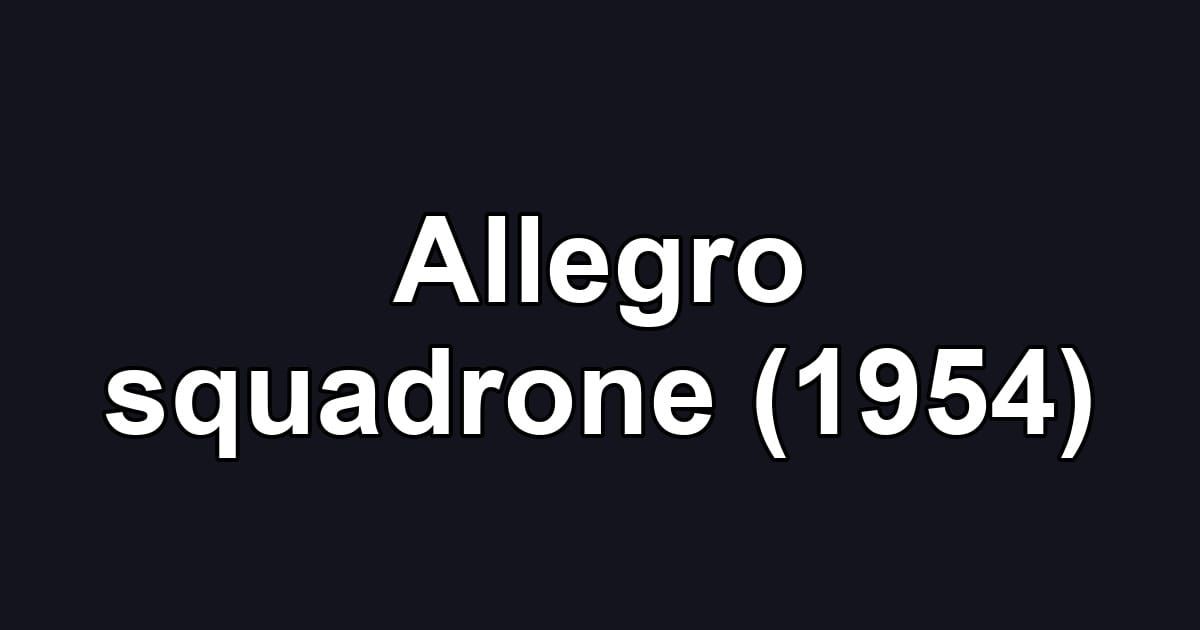 Allegro squadrone (1954)