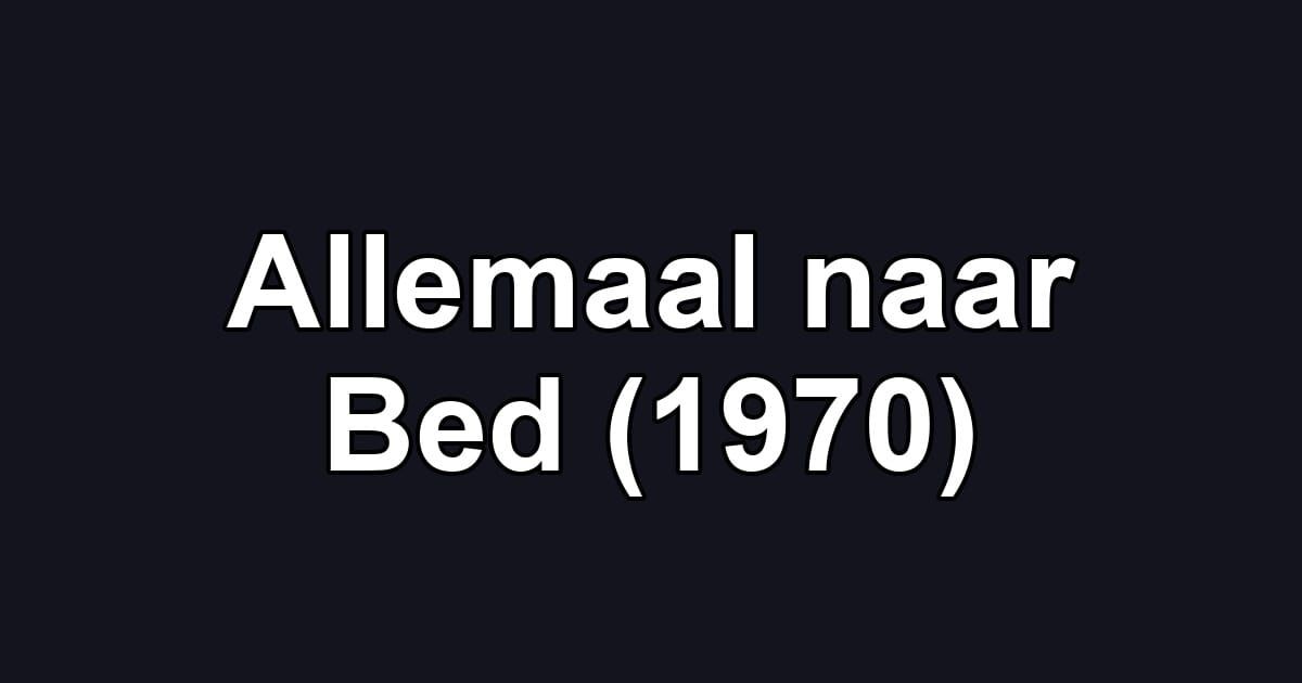 Allemaal naar Bed (1970)