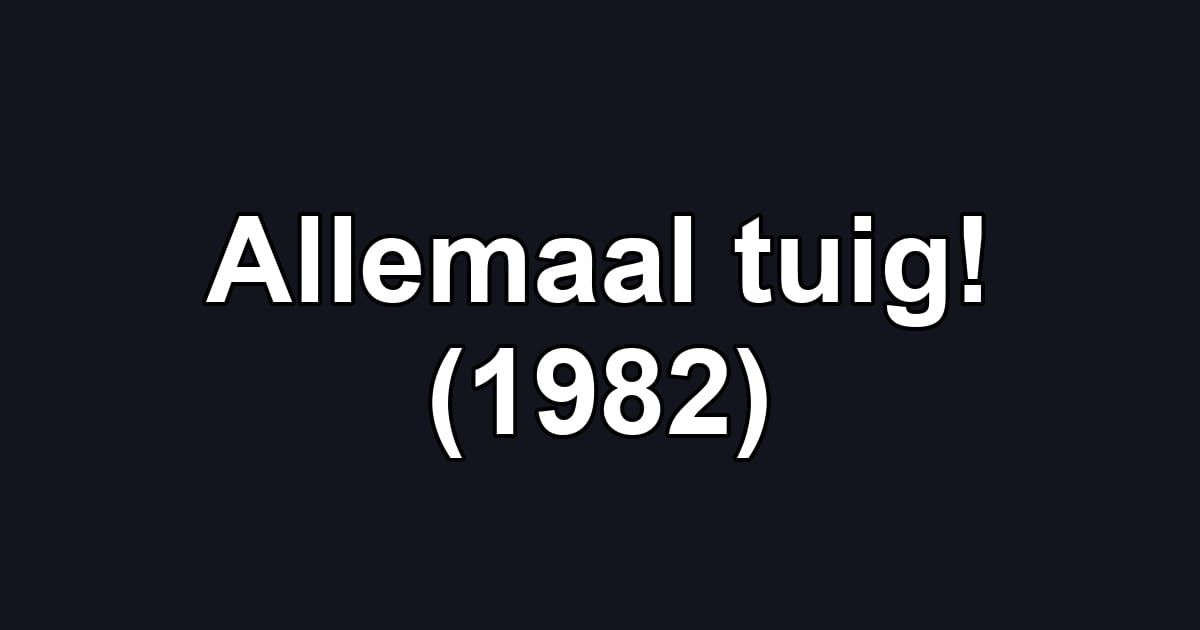 Allemaal tuig! (1982)