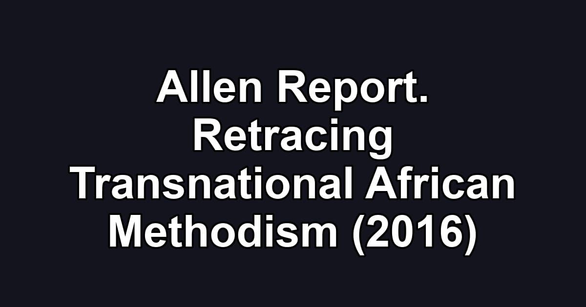 Allen Report. Retracing Transnational African Methodism (2016)