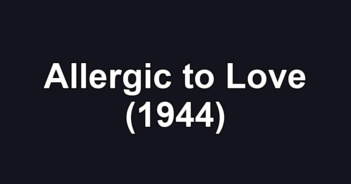Allergic to Love (1944)