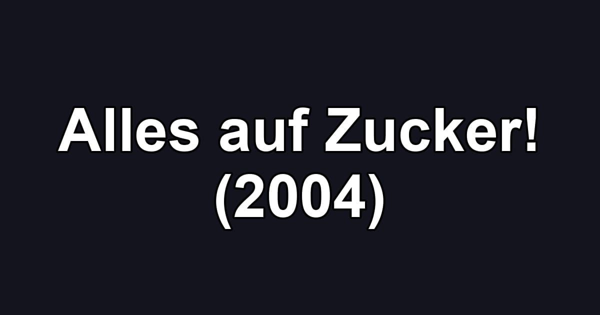 Alles auf Zucker! (2004)