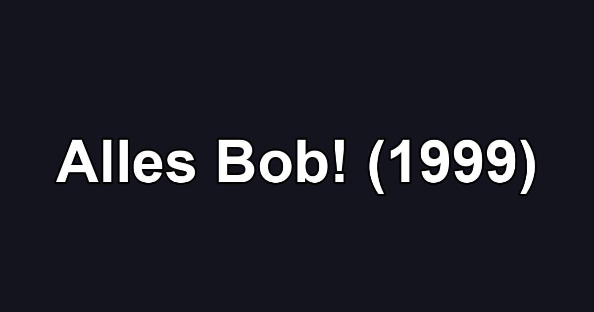 Alles Bob! (1999)