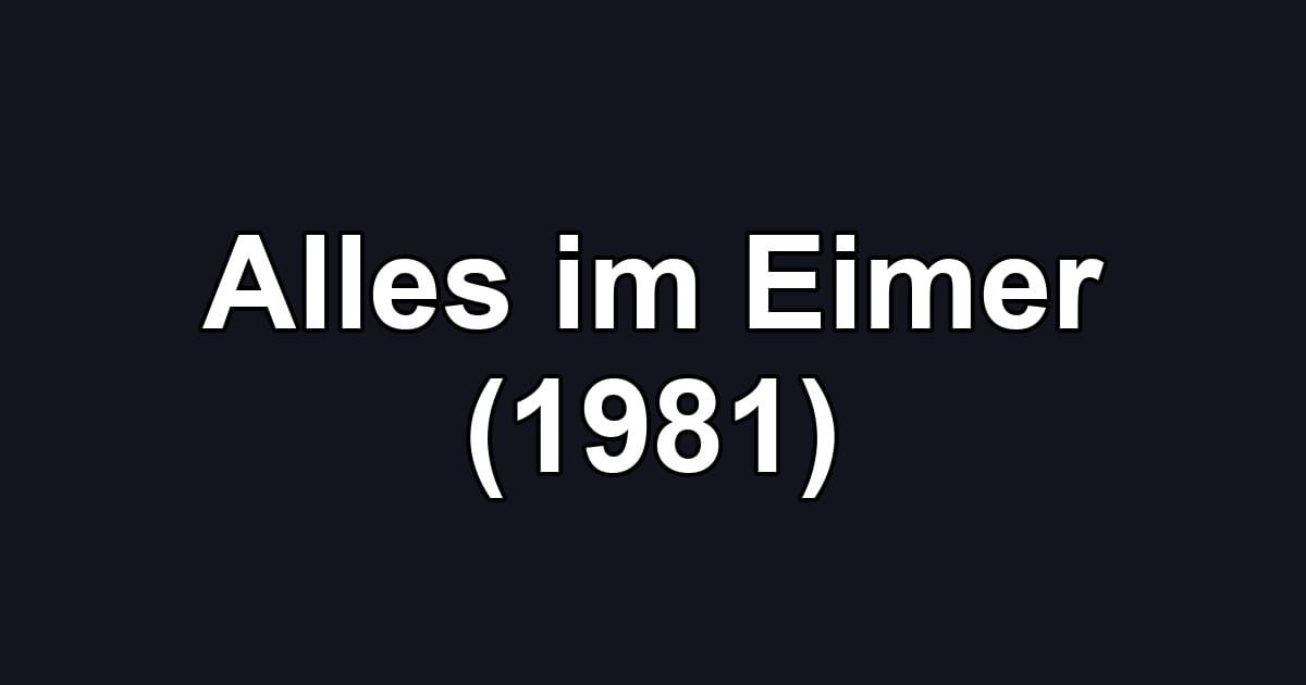 Alles im Eimer (1981)
