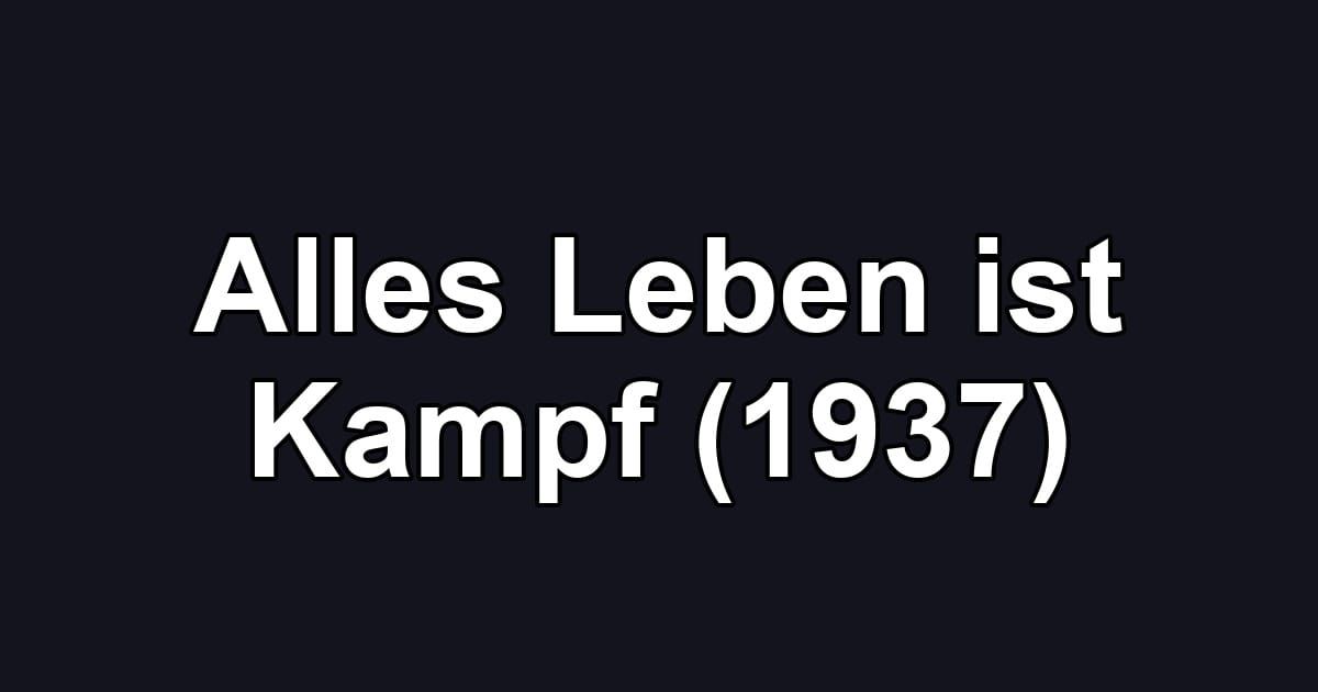 Alles Leben ist Kampf (1937)