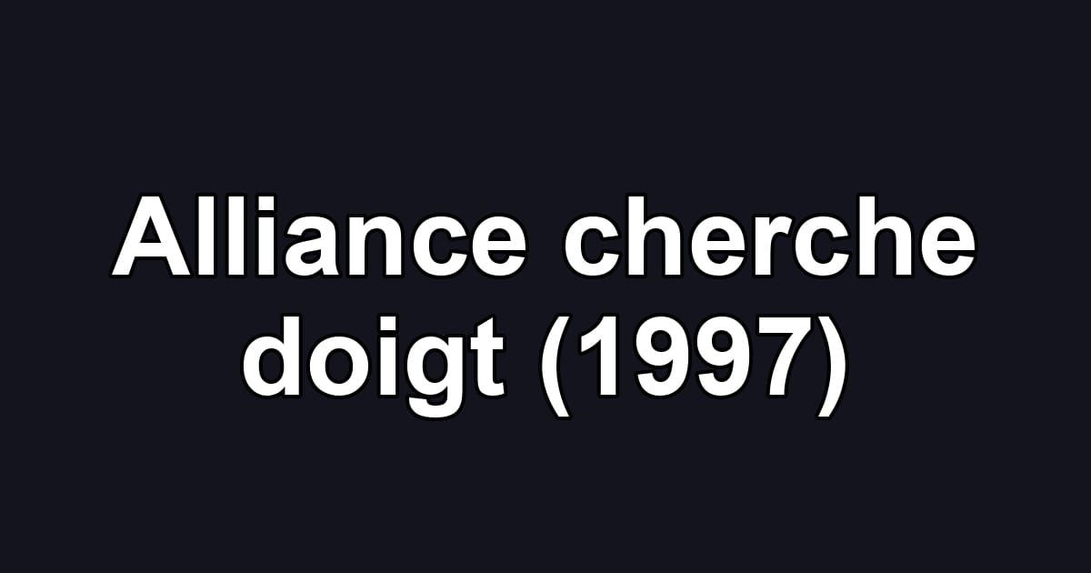 Alliance cherche doigt (1997)