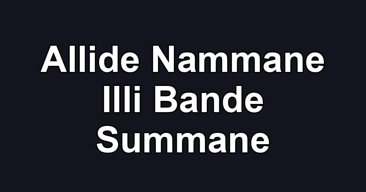 Allide Nammane Illi Bande Summane