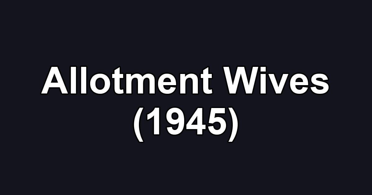Allotment Wives (1945)