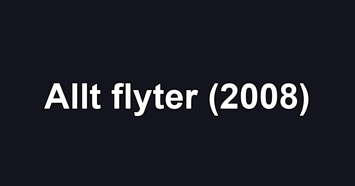 Allt flyter (2008)