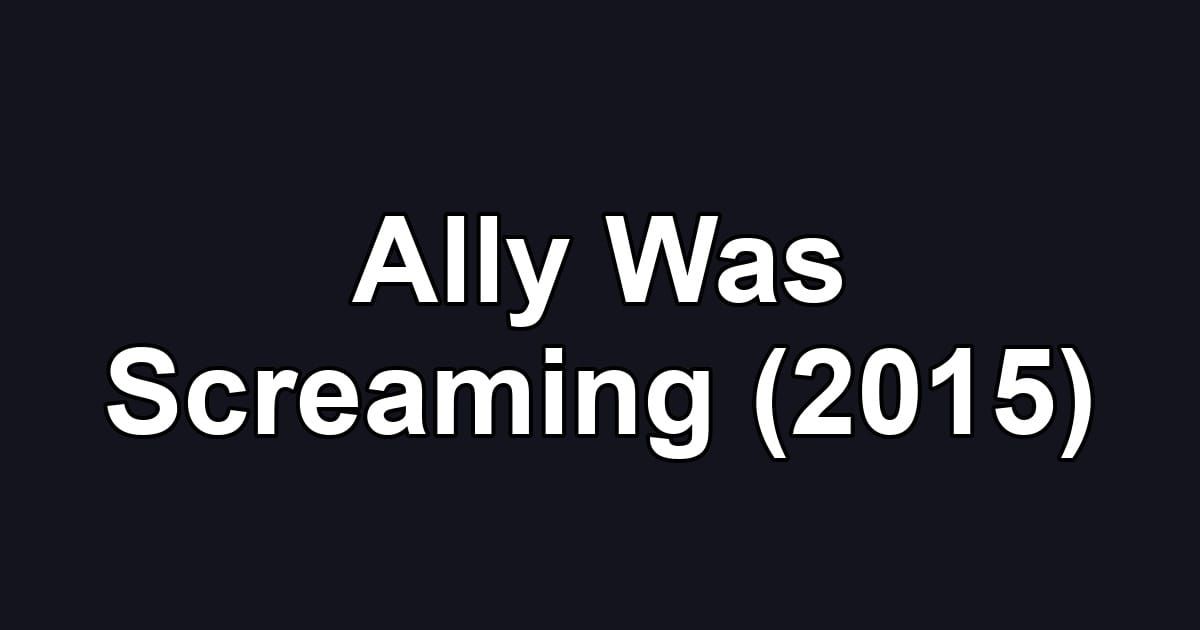 Ally Was Screaming (2015)