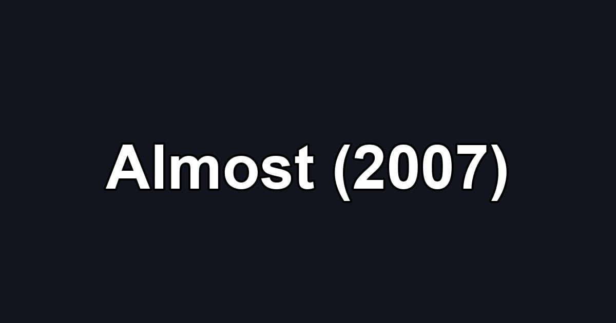 Almost (2007)