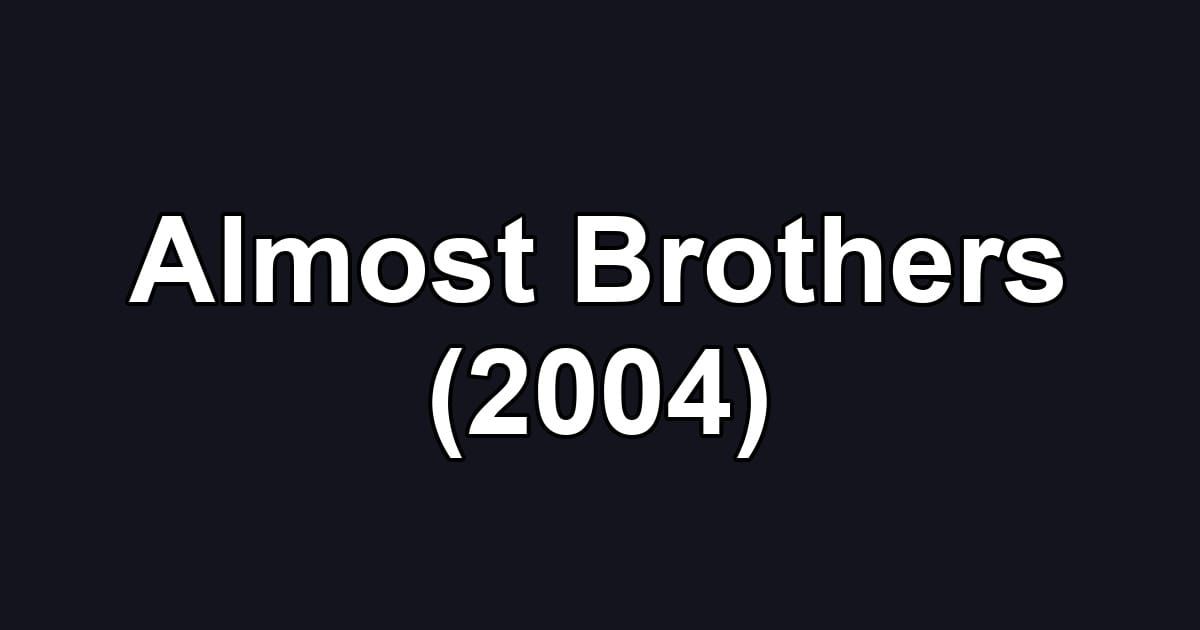 Almost Brothers (2004)