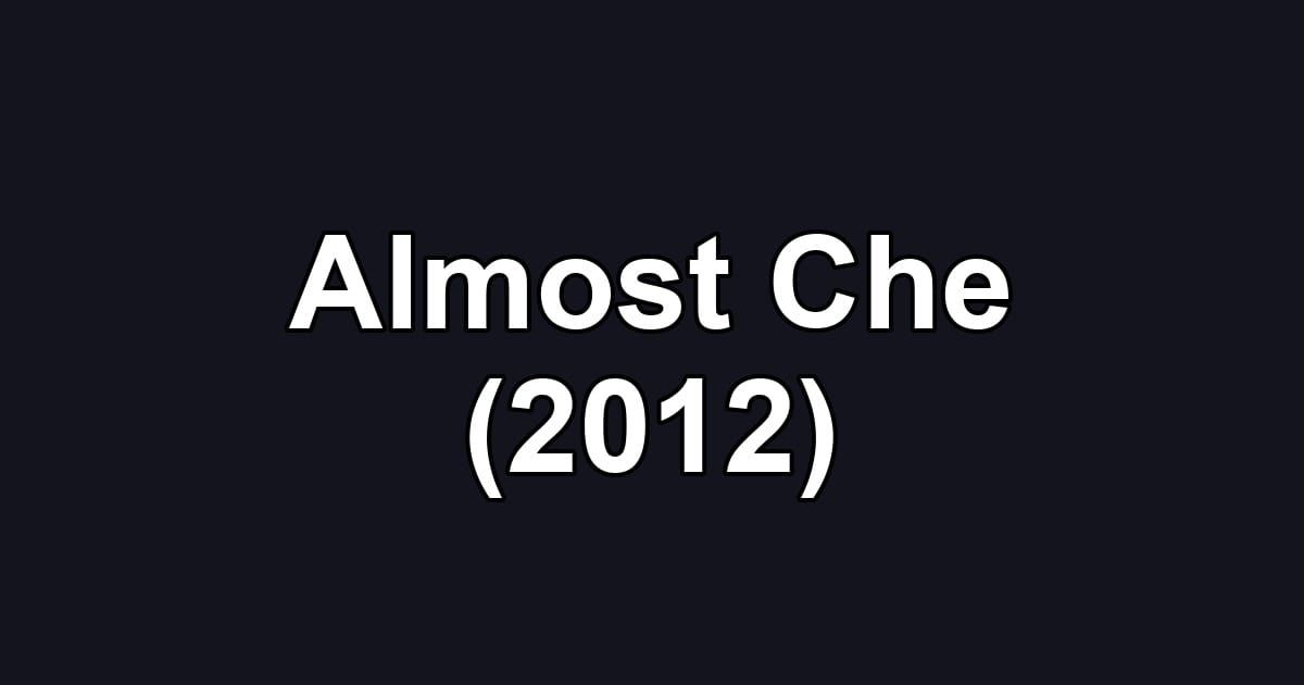 Almost Che (2012)