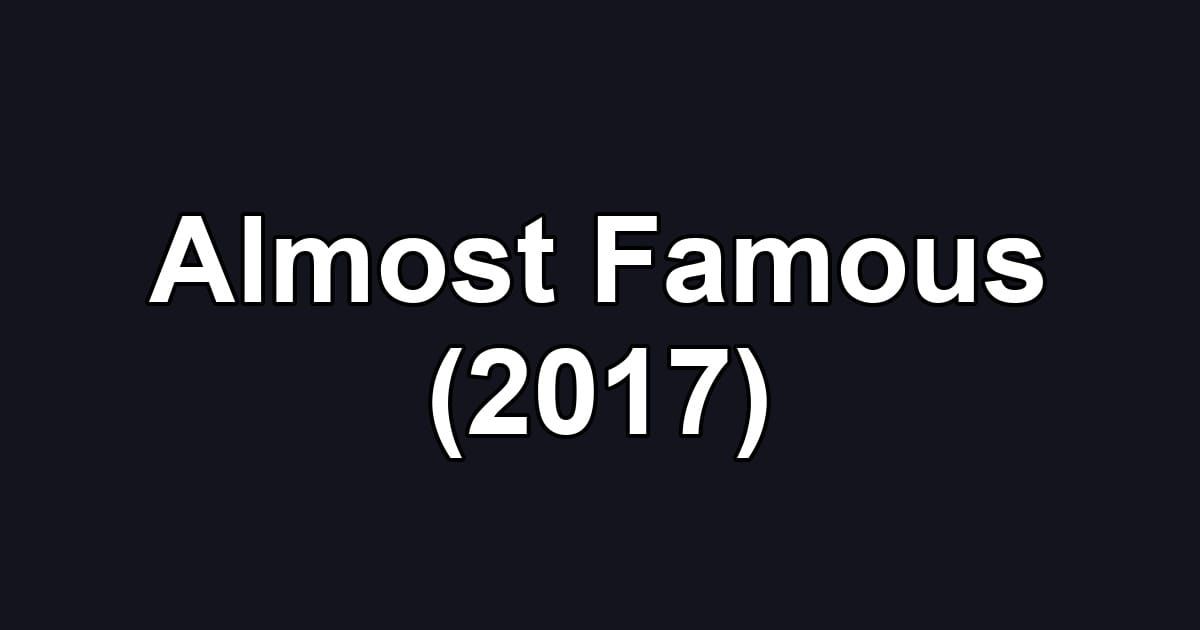 Almost Famous (2017)