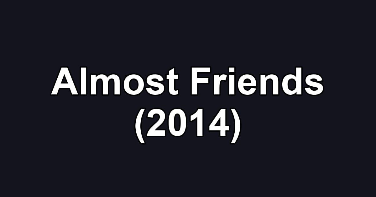 Almost Friends (2014)