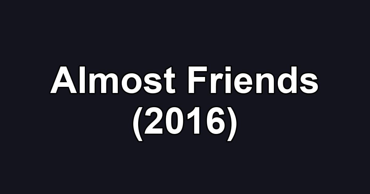 Almost Friends (2016)