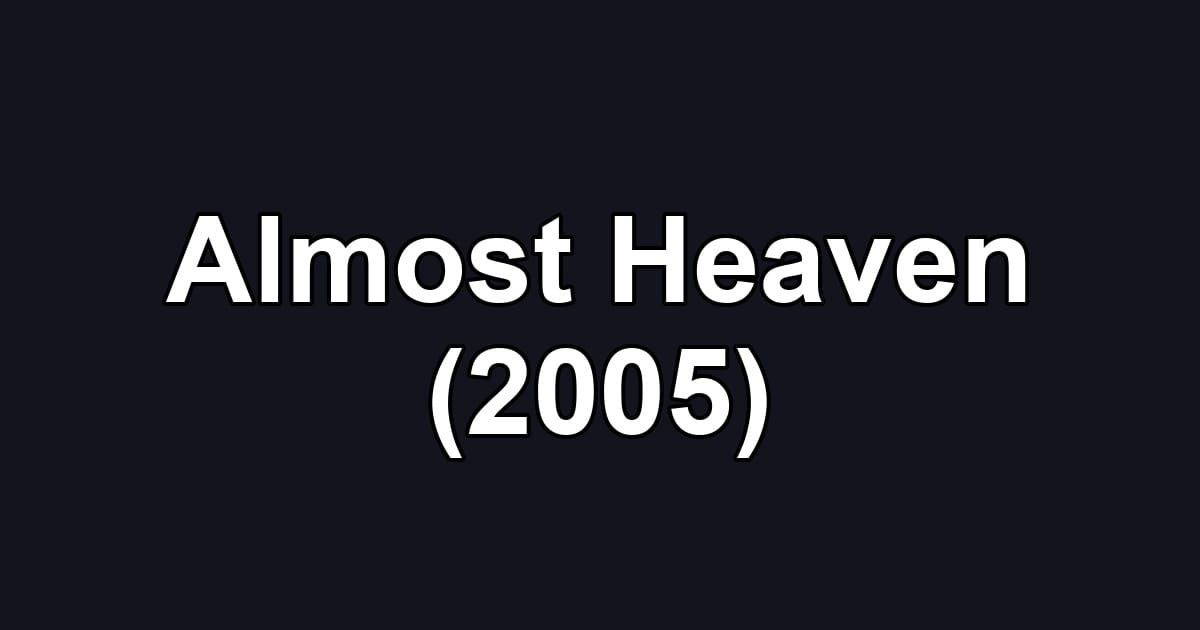 Almost Heaven (2005)