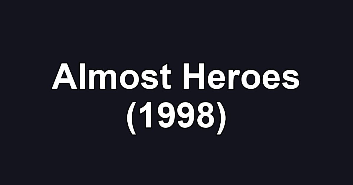 Almost Heroes (1998)